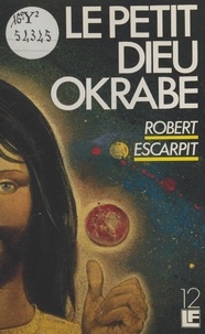 Robert Escarpit - Le Petit dieu Okrabe.