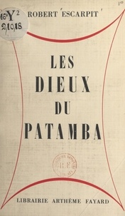 Robert Escarpit - Les dieux du Patamba.