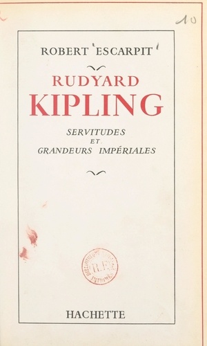 Rudyard Kipling. Servitudes et grandeurs impériales