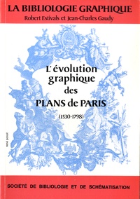 Robert Estivals et Jean-Charles Gaudy - La Bibliologie graphique - L'évolution graphique des plans de Paris (1530-1798).