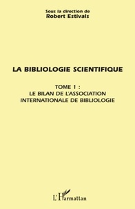 Robert Estivals - La bibliologie scientifique - Tome 1 : le bilan de l'association internationale de bibliologie.