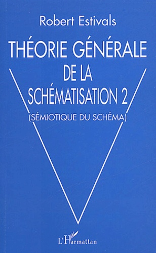 Théorie générale de la schématisation. Tome 2, Sémiotique du schéma