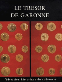 Robert Etienne et Marguerite Rachet - Le Trésor de Garonne - Essai sur la circulation monétaire en Aquitaine à la fin du règne d'Antonin le Pieux (159-161).