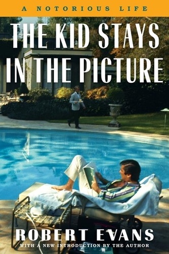 Robert Evans - The Kid Stays in the Picture - A Notorious Life.