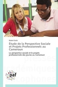 Robert Evola - Étude de la Perspective Sociale et Projets Professionnels au Cameroun - La perspective sociale et le projets professionnels des jeunes au Cameroun.