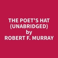 Robert f. Murray et Paul Blanco - The Poet's Hat (Unabridged).