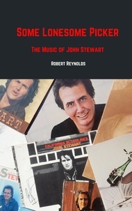  Robert F. Reynolds - Some Lonesome Picker: The Music of John Stewart - Musicians of Note.