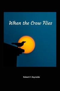  Robert F. Reynolds - When the Crow Flies.