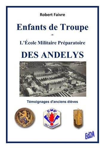 Robert Faivre - Enfants de Troupe de lEcole Militaire Préparatoire des Andelys - Témoignages danciens élèves.