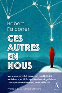 Ces autres en nous : vers une psyche ouverte - multiplicite interieure, entites spirituelles et guer