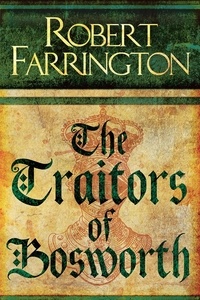 Robert Farrington - The Traitors of Bosworth - Wars of the Roses III.