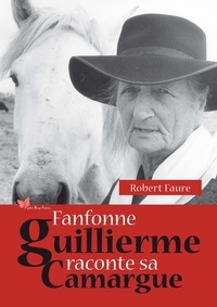 Robert Faure - Fanfonne Guillierme raconte sa Camargue.