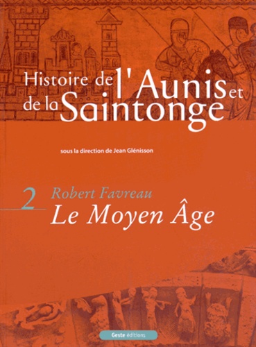 Robert Favreau - Histoire de l'Aunis et de la Saintonge - Tome 2, Le Moyen Age.