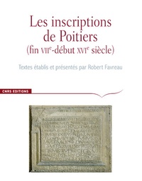 Robert Favreau - Les inscriptions de la ville de Poitiers (fin VIIIe-début XVIe siècle) - Une source pour l'histoire de la ville et de ses monuments.