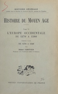 Robert Fawtier et Gustave Glotz - Histoire du Moyen Âge (6) - L'Europe occidentale de 1270 à 1380. Première partie : de 1270 à 1328.
