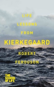 Robert Ferguson - Life lessons from Kierkegaard.