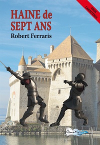 Robert Ferraris - Haine de sept ans - 1390-1397, entre Bresse, comté de Savoie et pays vaudois.