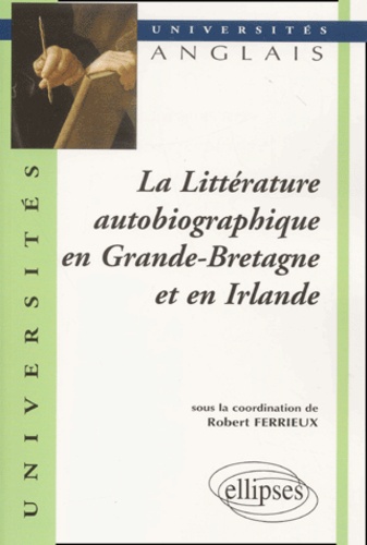 Robert Ferrieux - La Litterature Autobiographique En Grande-Bretagne Et En Irlande.
