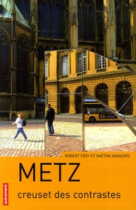 Robert Fery et Gaëtan Avanzato - Metz - Creuset des contrastes.