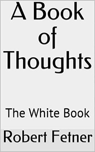  ROBERT FETNER - A Book of Thoughts -The White Book.