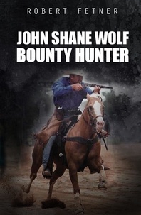  ROBERT FETNER - John Shane Wolf Bounty Hunter.