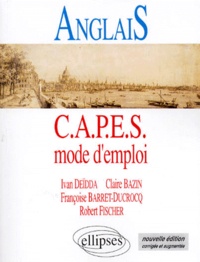 Robert Fischer et Françoise Barret-Ducrocq - Anglais. Capes Mode D'Emploi.