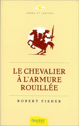 Robert Fisher - Le Chevalier à l'armure rouillée.
