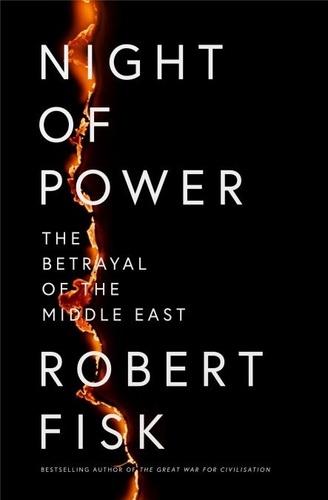 Robert Fisk - Night of Power - The Betrayal of the Middle East.