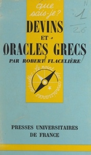 Robert Flacelière et Paul Angoulvent - Devins et oracles grecs.