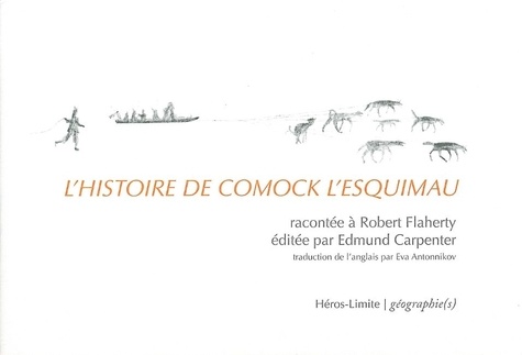 Robert Flaherty et Edmund Carpenter - L'histoire de Comock l'Esquimau.