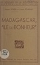 Robert Foissin et Francis Jourdain - Madagascar, "île du bonheur".