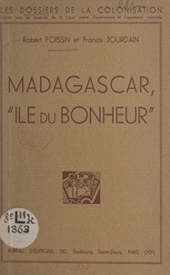 Robert Foissin et Francis Jourdain - Madagascar, "île du bonheur".