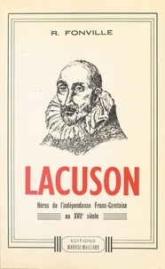 Robert Fonville - Lacuson : héros de l'indépendance franc-comtoise au XVIIe siècle.