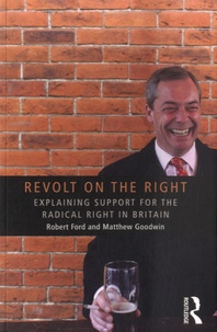 Robert Ford et Matthew Goodwin - Revolt on the Right - Explaining Support for the Radical Right in Britain.