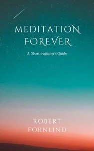 Meditation Forever:  A Short Beginner's Guide