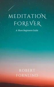 Meditation Forever A Short Beginners Guide
