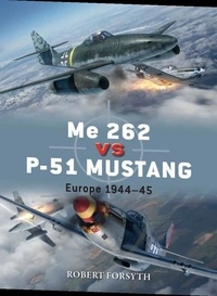 Robert Forsyth - Me 262 vs P-51 Mustang - Europe 1944-45.