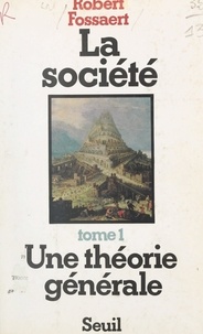Robert Fossaert - La société (1). Une théorie générale.
