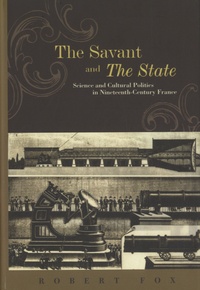 Robert Fox - The Savant and the State - Science and Cultural Politics in Nineteenth-Century France.
