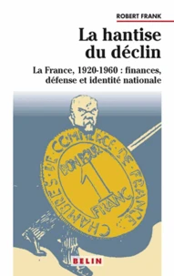 La Hantise Du Declin : La France 1920-1960