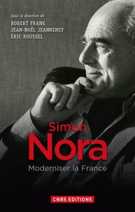 Robert Frank et Jean-Noël Jeanneney - Simon Nora - Moderniser la France.
