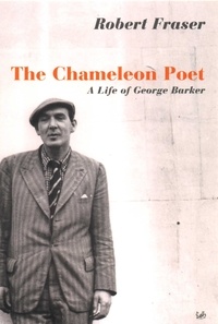 Robert Fraser - The Chameleon Poet - A Life of George Barker.