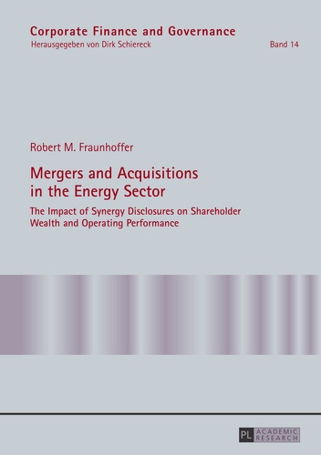 Robert Fraunhoffer - Mergers and Acquisitions in the Energy Sector - The Impact of Synergy Disclosures on Shareholder Wealth and Operating Performance.