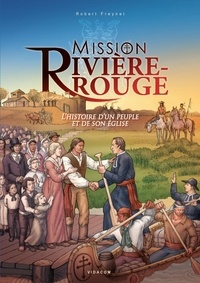 Robert Freynet - Mission Rivière-Rouge - L’histoire d’un peuple et de son Église.