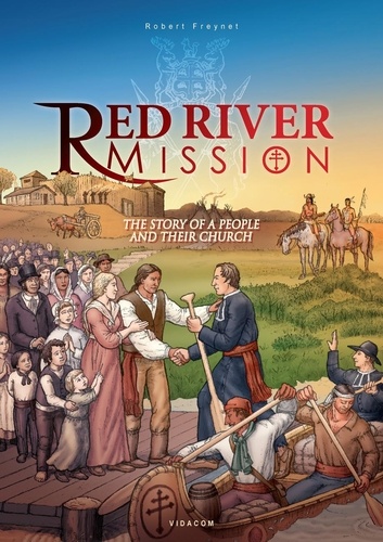 Robert Freynet - Red River Mission - The Story of a People and Their Church.