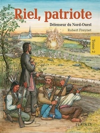 Robert Freynet - Riel, patriote  : Riel, patriote Défenseur du Nord-Ouest (tome 2) - Bandes dessinées.