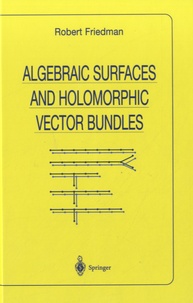 Robert Friedman - Algebraic Surfaces and Holomorphic Vector Bundles.