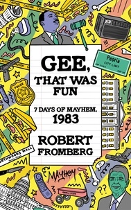  Robert Fromberg - Gee, That Was Fun: 7 Days of Mayhem, 1983.