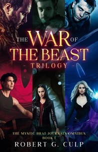  Robert G. Culp - The War Of The Beast Trilogy - The Mystic Brat Journals Omnibus, #1.