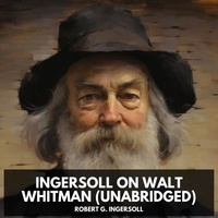 Robert G. Ingersoll et Carol Roach - Ingersoll on WALT WHITMAN (Unabridged).